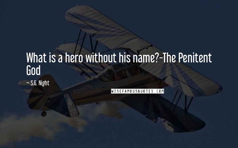 S.G. Night Quotes: What is a hero without his name?-The Penitent God