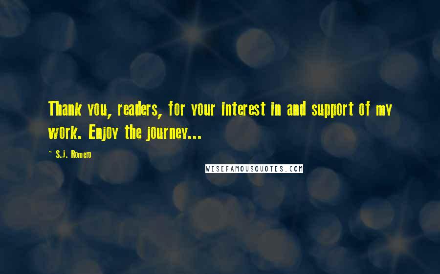 S.J. Romero Quotes: Thank you, readers, for your interest in and support of my work. Enjoy the journey...