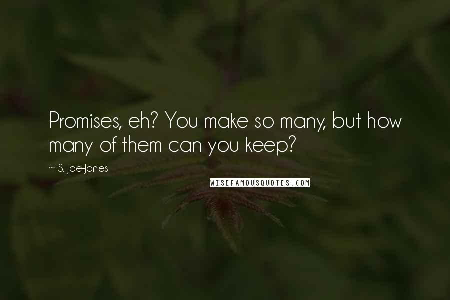 S. Jae-Jones Quotes: Promises, eh? You make so many, but how many of them can you keep?