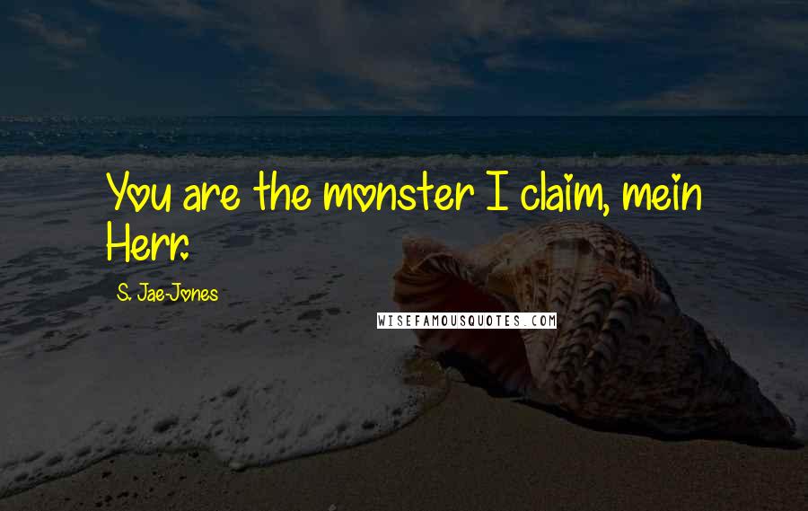 S. Jae-Jones Quotes: You are the monster I claim, mein Herr.