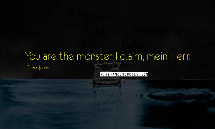 S. Jae-Jones Quotes: You are the monster I claim, mein Herr.