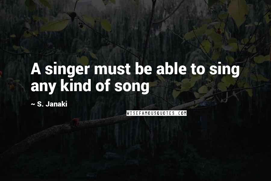 S. Janaki Quotes: A singer must be able to sing any kind of song