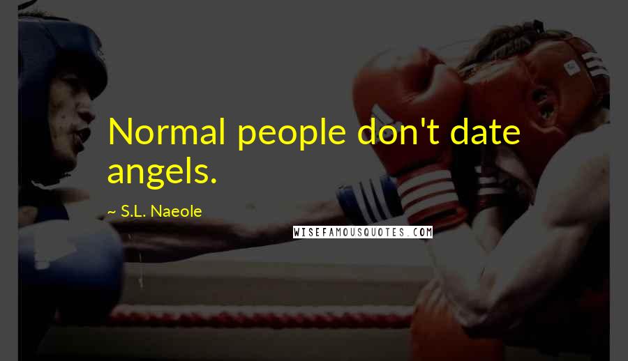 S.L. Naeole Quotes: Normal people don't date angels.