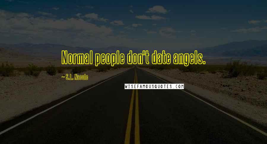 S.L. Naeole Quotes: Normal people don't date angels.