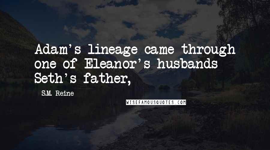 S.M. Reine Quotes: Adam's lineage came through one of Eleanor's husbands - Seth's father,