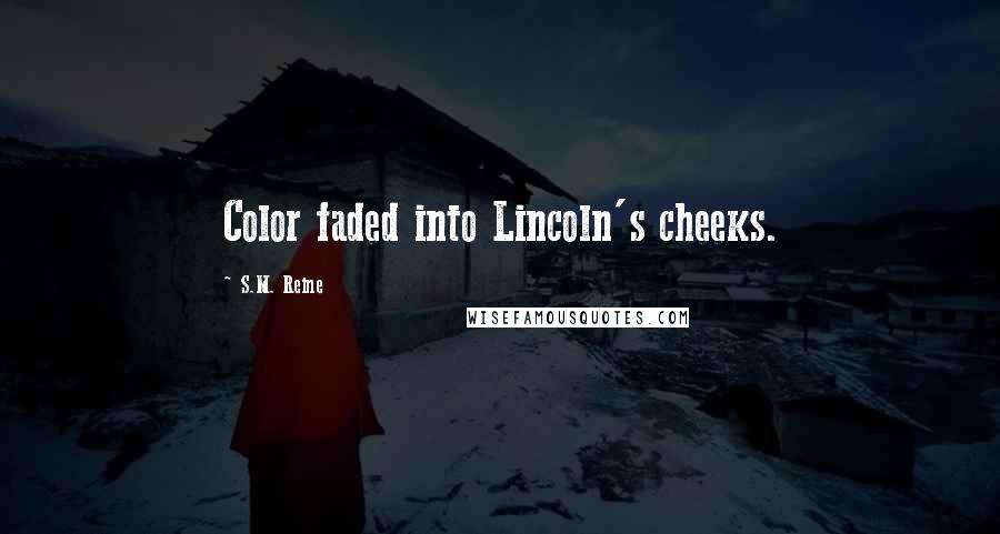 S.M. Reine Quotes: Color faded into Lincoln's cheeks.