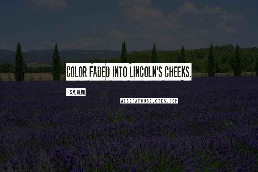S.M. Reine Quotes: Color faded into Lincoln's cheeks.