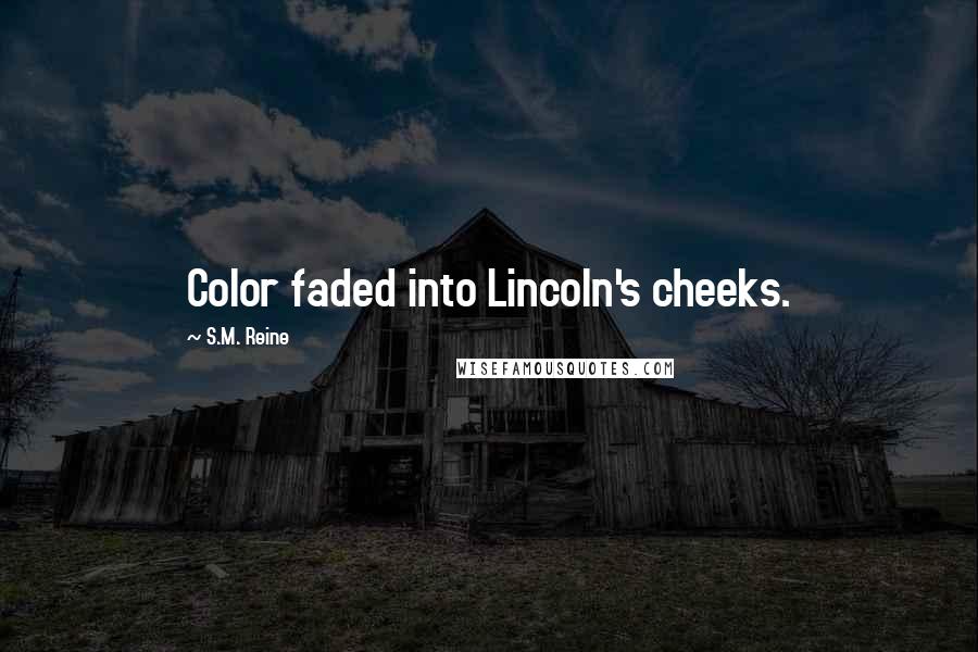 S.M. Reine Quotes: Color faded into Lincoln's cheeks.