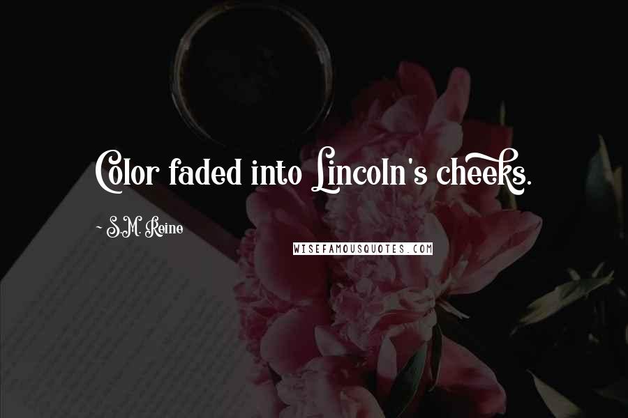 S.M. Reine Quotes: Color faded into Lincoln's cheeks.