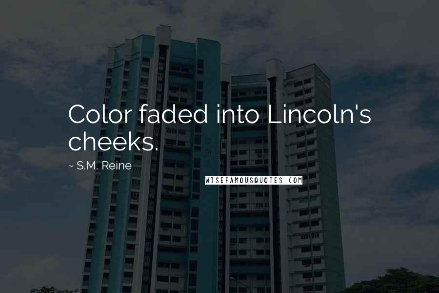 S.M. Reine Quotes: Color faded into Lincoln's cheeks.