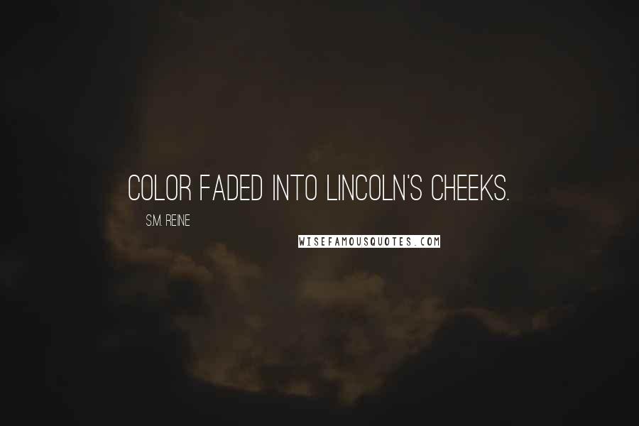 S.M. Reine Quotes: Color faded into Lincoln's cheeks.