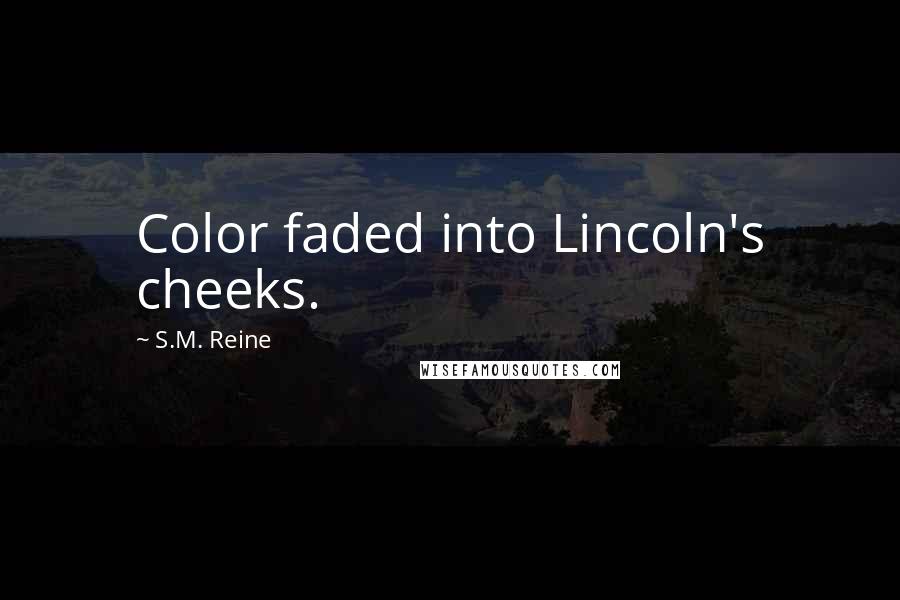 S.M. Reine Quotes: Color faded into Lincoln's cheeks.