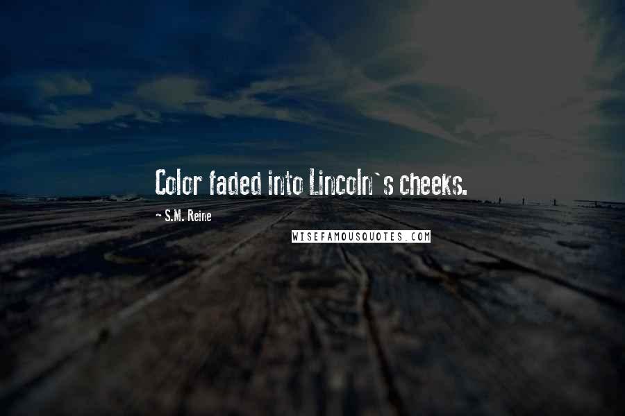 S.M. Reine Quotes: Color faded into Lincoln's cheeks.