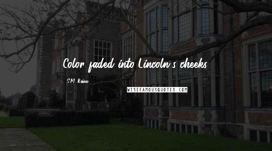 S.M. Reine Quotes: Color faded into Lincoln's cheeks.