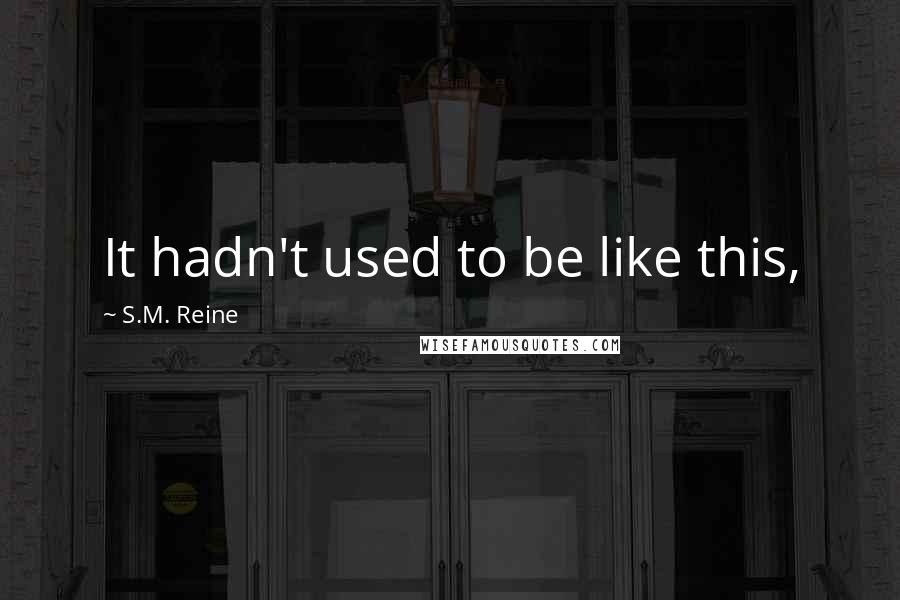 S.M. Reine Quotes: It hadn't used to be like this,