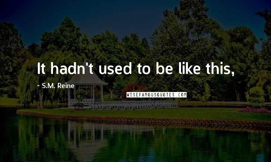 S.M. Reine Quotes: It hadn't used to be like this,