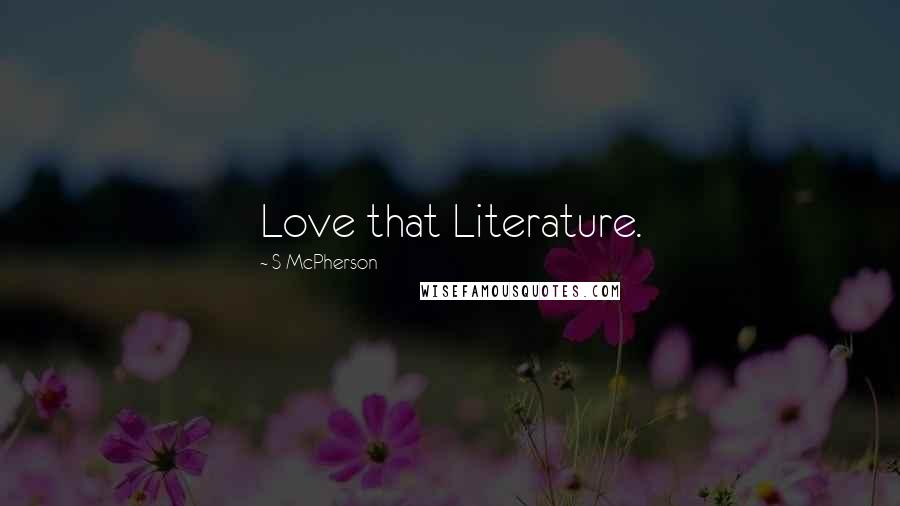 S McPherson Quotes: Love that Literature.