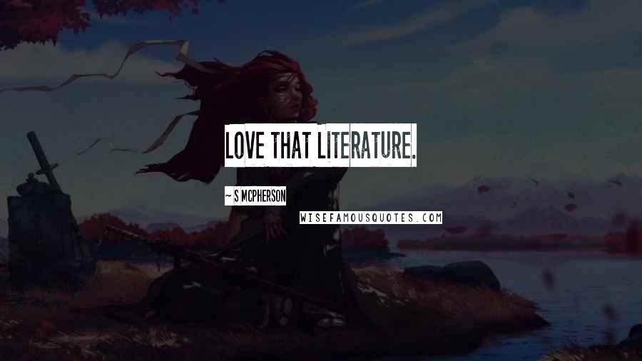 S McPherson Quotes: Love that Literature.