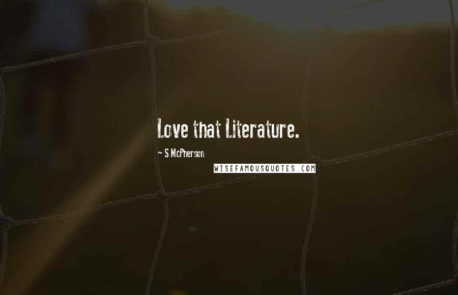 S McPherson Quotes: Love that Literature.