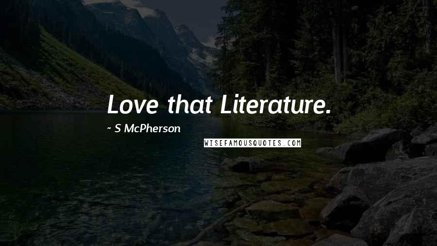 S McPherson Quotes: Love that Literature.