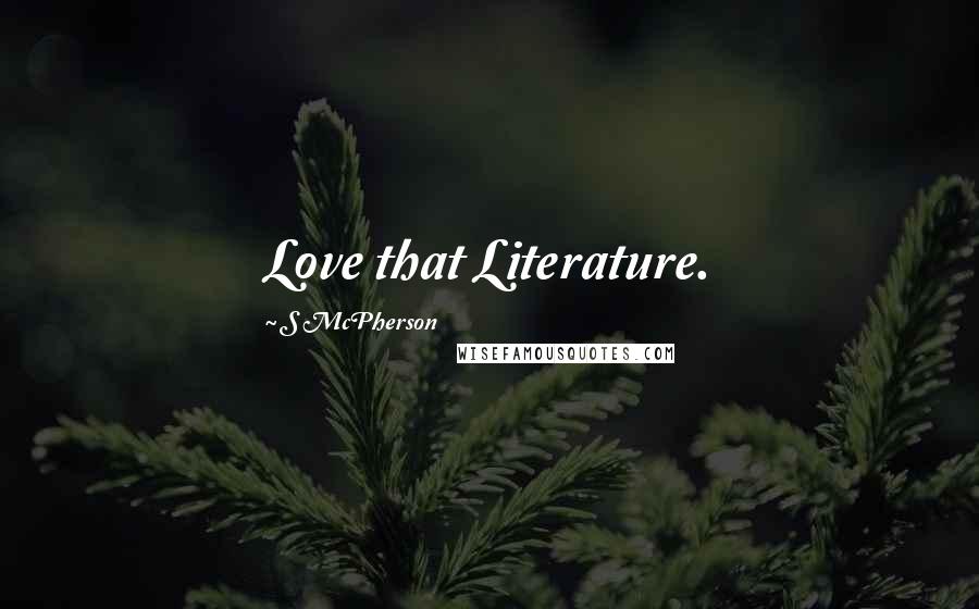 S McPherson Quotes: Love that Literature.