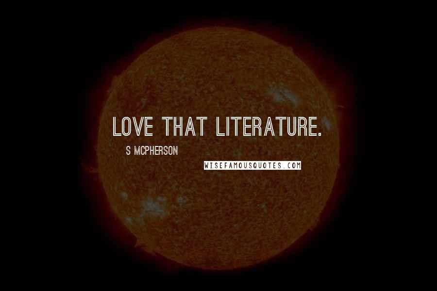 S McPherson Quotes: Love that Literature.