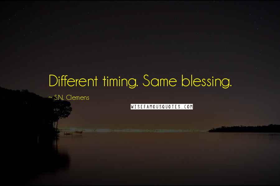 S.N. Clemens Quotes: Different timing. Same blessing.