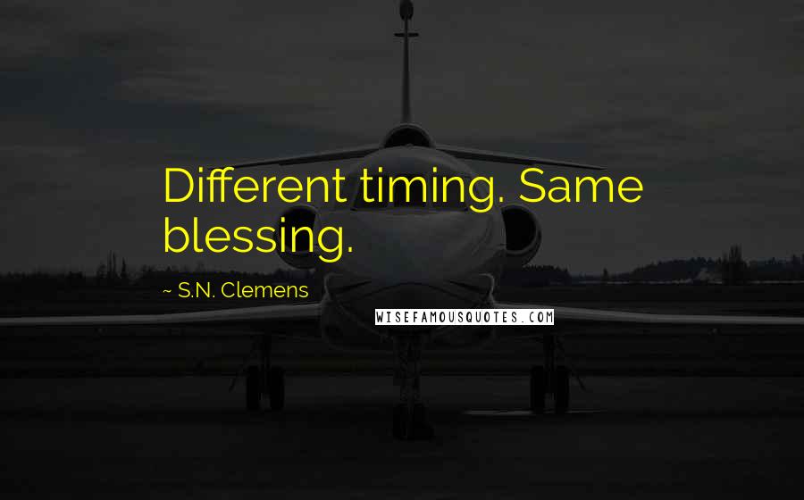 S.N. Clemens Quotes: Different timing. Same blessing.