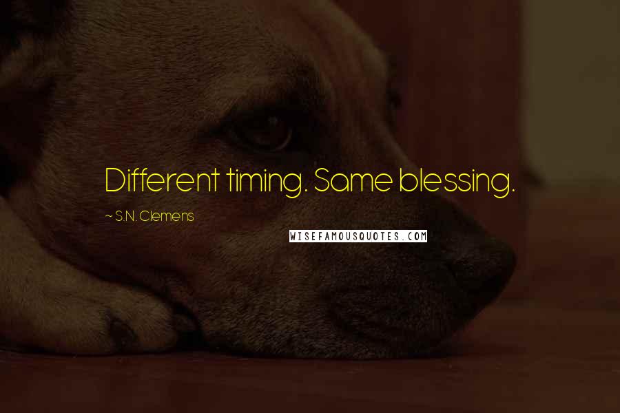 S.N. Clemens Quotes: Different timing. Same blessing.