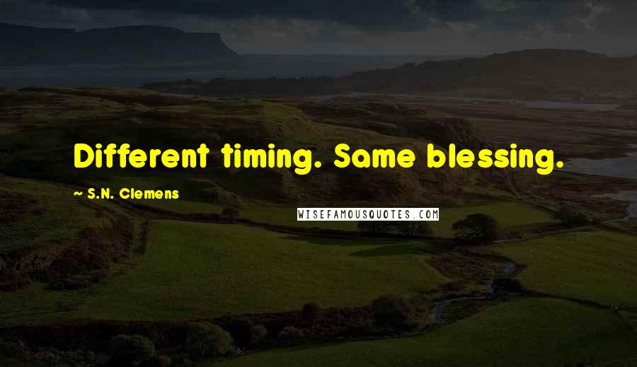 S.N. Clemens Quotes: Different timing. Same blessing.