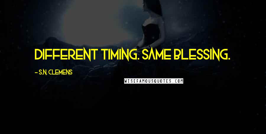 S.N. Clemens Quotes: Different timing. Same blessing.