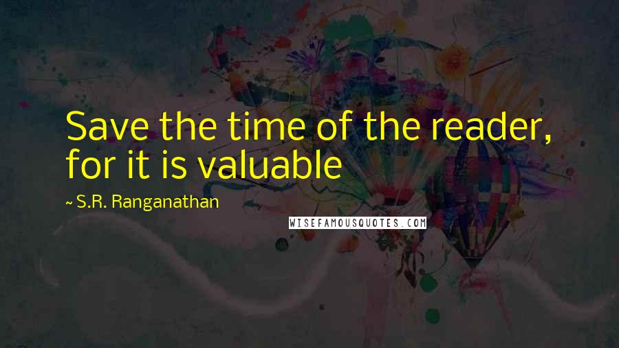 S.R. Ranganathan Quotes: Save the time of the reader, for it is valuable