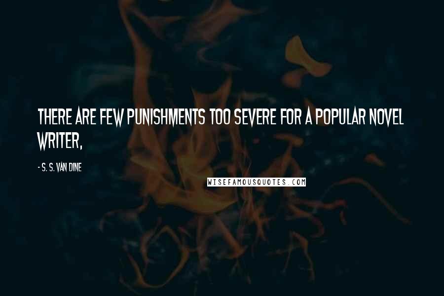 S. S. Van Dine Quotes: There are few punishments too severe for a popular novel writer,