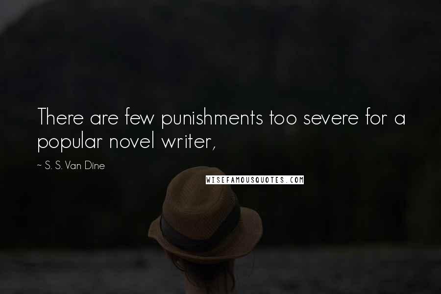 S. S. Van Dine Quotes: There are few punishments too severe for a popular novel writer,