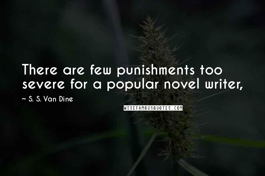 S. S. Van Dine Quotes: There are few punishments too severe for a popular novel writer,