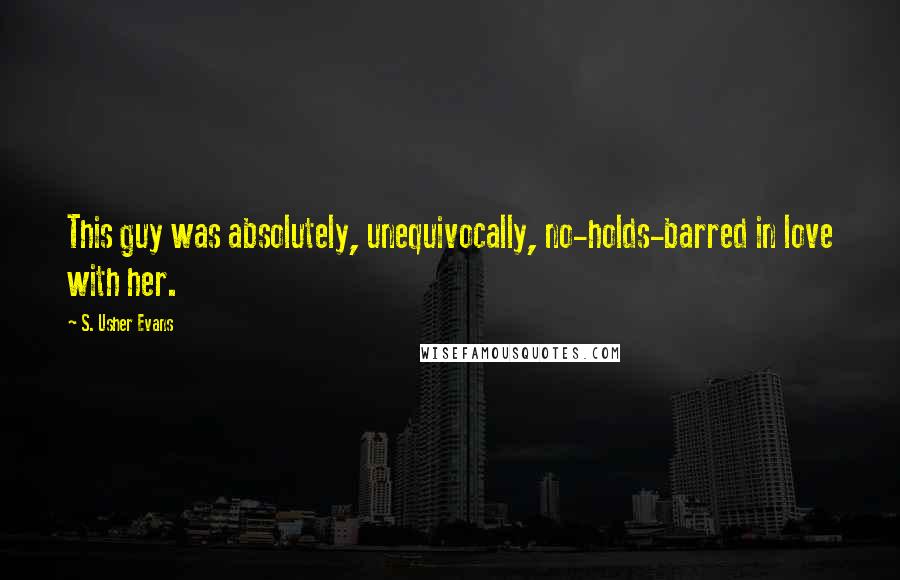 S. Usher Evans Quotes: This guy was absolutely, unequivocally, no-holds-barred in love with her.