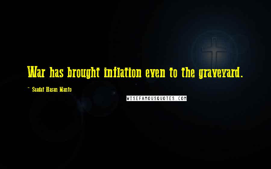 Saadat Hasan Manto Quotes: War has brought inflation even to the graveyard.