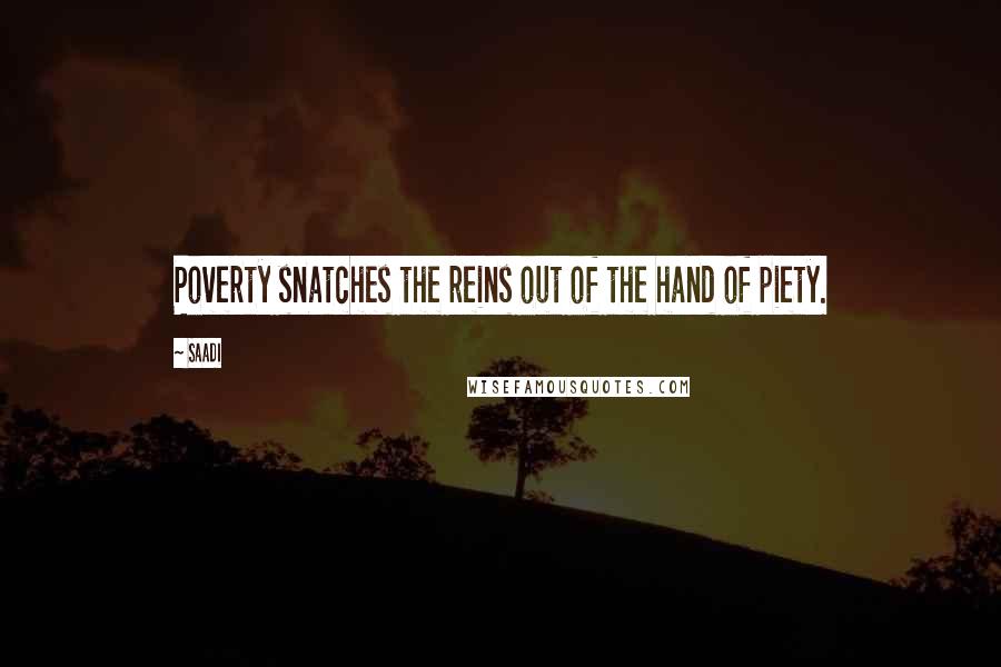 Saadi Quotes: Poverty snatches the reins out of the hand of piety.