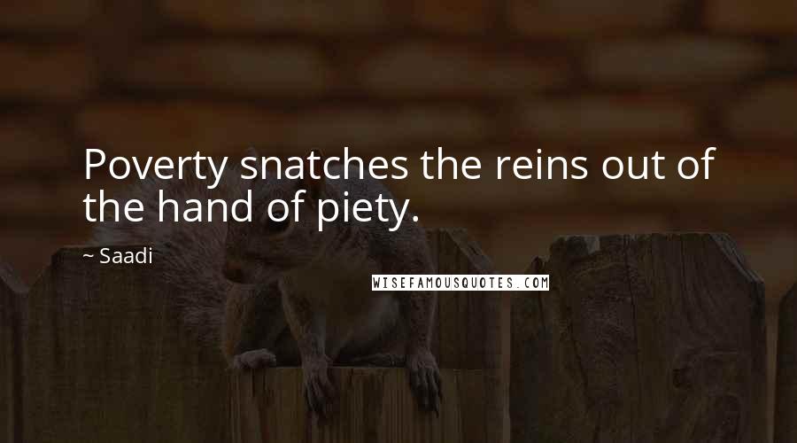 Saadi Quotes: Poverty snatches the reins out of the hand of piety.