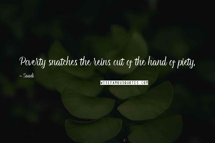 Saadi Quotes: Poverty snatches the reins out of the hand of piety.