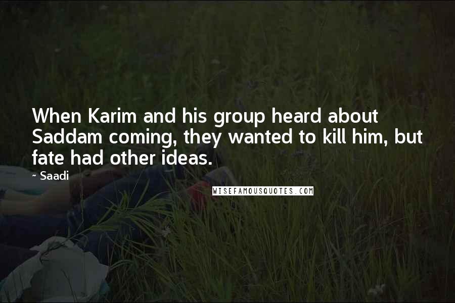 Saadi Quotes: When Karim and his group heard about Saddam coming, they wanted to kill him, but fate had other ideas.