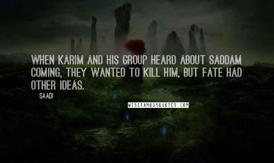 Saadi Quotes: When Karim and his group heard about Saddam coming, they wanted to kill him, but fate had other ideas.