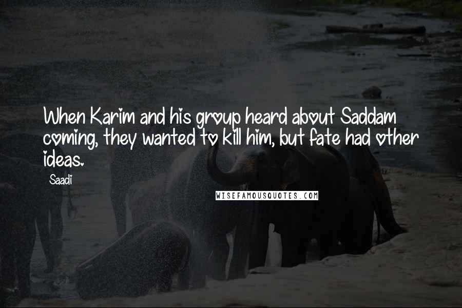 Saadi Quotes: When Karim and his group heard about Saddam coming, they wanted to kill him, but fate had other ideas.