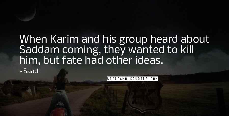 Saadi Quotes: When Karim and his group heard about Saddam coming, they wanted to kill him, but fate had other ideas.
