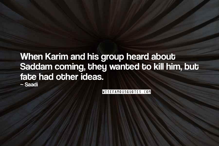 Saadi Quotes: When Karim and his group heard about Saddam coming, they wanted to kill him, but fate had other ideas.