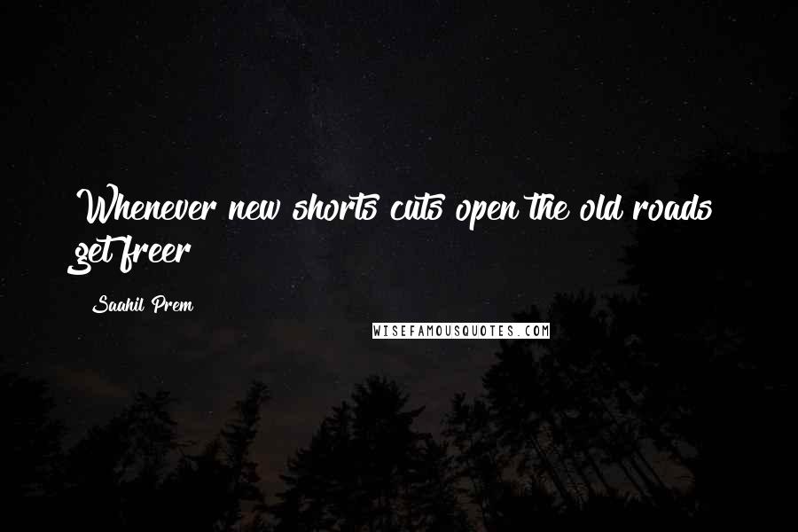 Saahil Prem Quotes: Whenever new shorts cuts open the old roads get freer