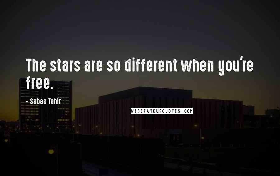 Sabaa Tahir Quotes: The stars are so different when you're free.