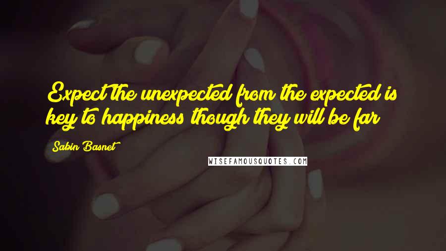 Sabin Basnet Quotes: Expect the unexpected from the expected is key to happiness though they will be far
