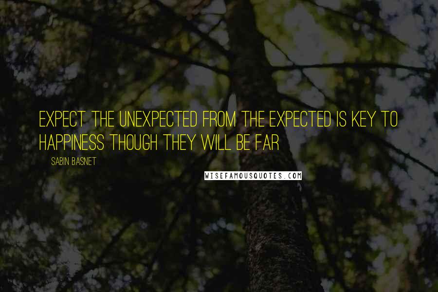 Sabin Basnet Quotes: Expect the unexpected from the expected is key to happiness though they will be far