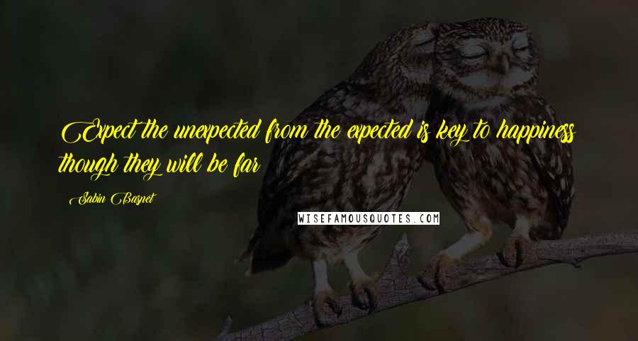 Sabin Basnet Quotes: Expect the unexpected from the expected is key to happiness though they will be far